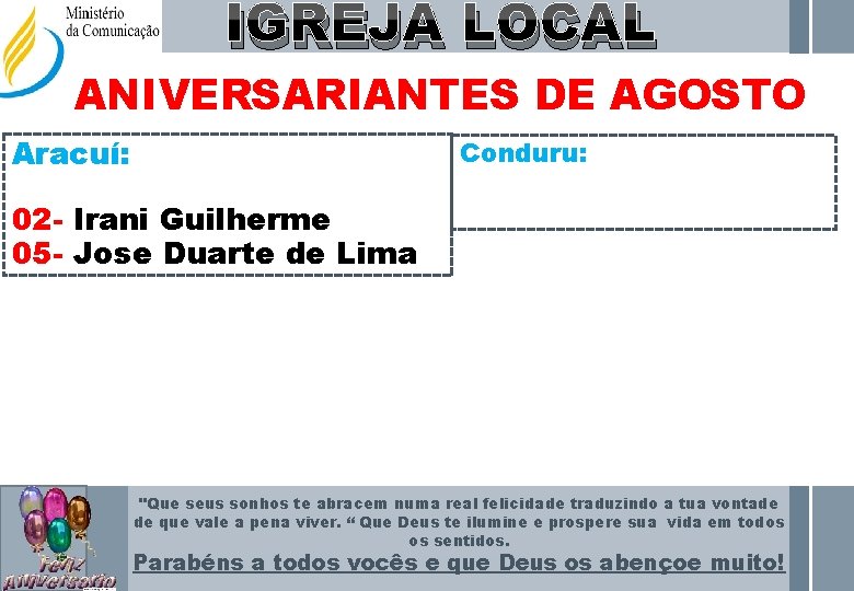 IGREJA LOCAL ANIVERSARIANTES DE AGOSTO Aracuí: Conduru: 02 - Irani Guilherme 05 - Jose