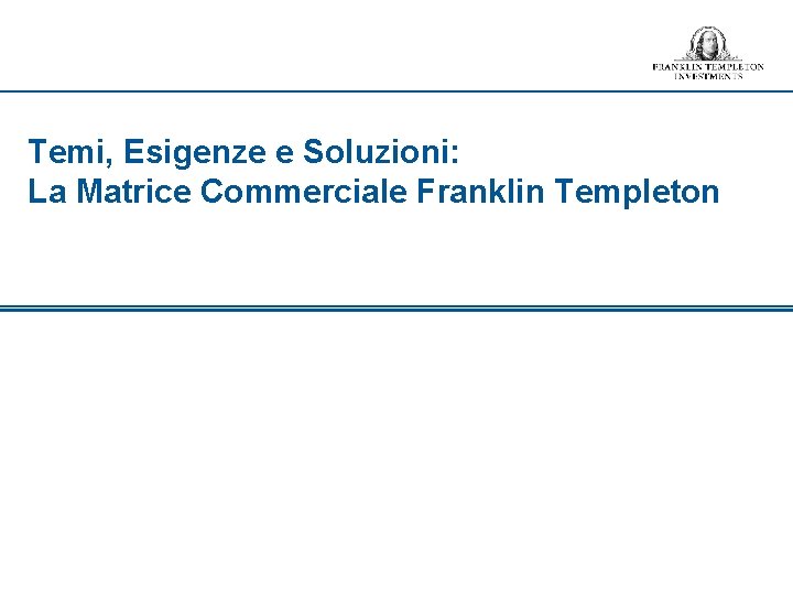 Temi, Esigenze e Soluzioni: La Matrice Commerciale Franklin Templeton 