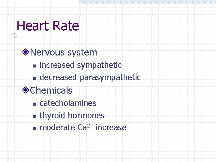 Heart Rate Nervous system n n increased sympathetic decreased parasympathetic Chemicals n n n