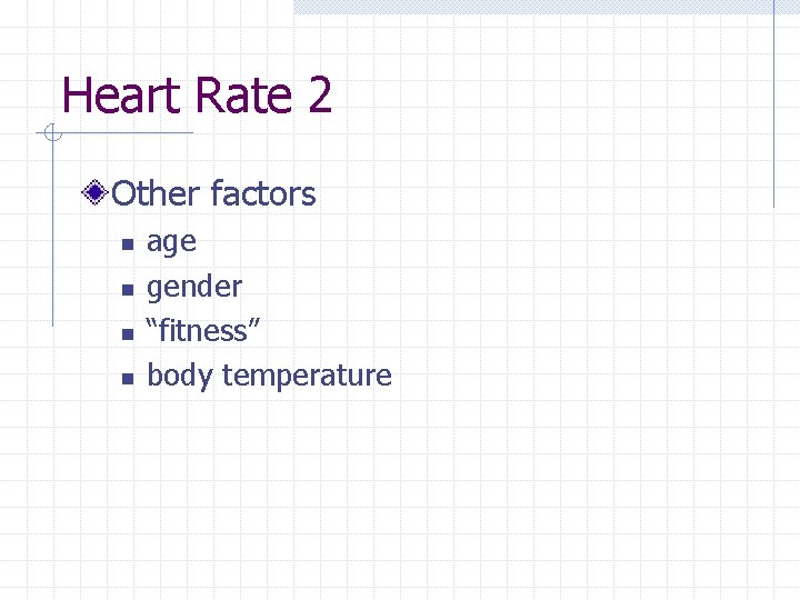 Heart Rate 2 Other factors n n age gender “fitness” body temperature 
