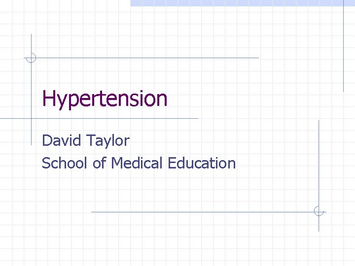 Hypertension David Taylor School of Medical Education 