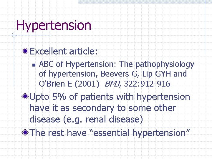 Hypertension Excellent article: n ABC of Hypertension: The pathophysiology of hypertension, Beevers G, Lip