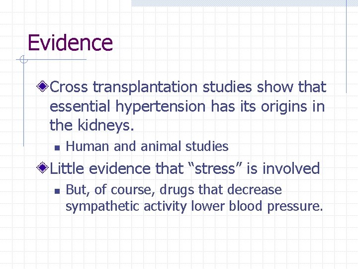 Evidence Cross transplantation studies show that essential hypertension has its origins in the kidneys.