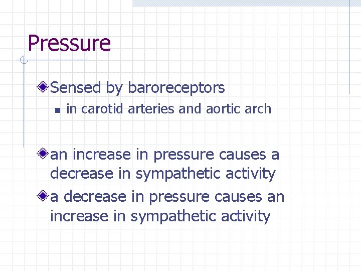 Pressure Sensed by baroreceptors n in carotid arteries and aortic arch an increase in