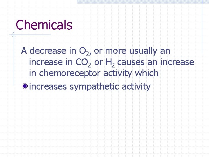 Chemicals A decrease in O 2, or more usually an increase in CO 2