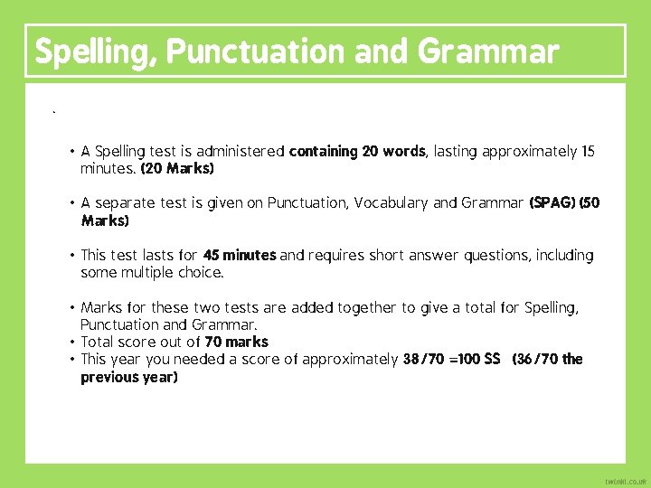 Spelling, Punctuation and Grammar. • A Spelling test is administered containing 20 words, lasting
