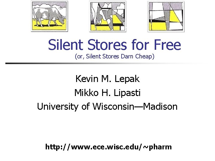 Silent Stores for Free (or, Silent Stores Darn Cheap) Kevin M. Lepak Mikko H.