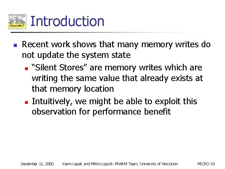 Introduction n Recent work shows that many memory writes do not update the system