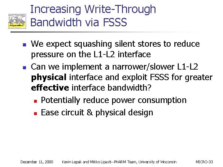 Increasing Write-Through Bandwidth via FSSS n n We expect squashing silent stores to reduce