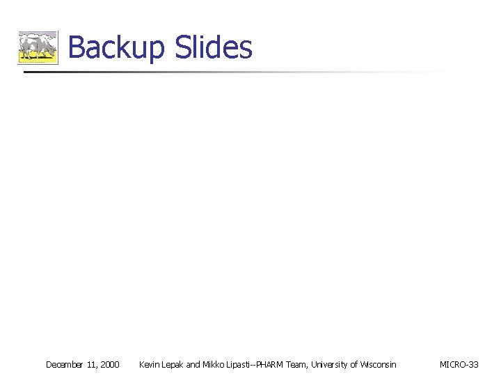 Backup Slides December 11, 2000 Kevin Lepak and Mikko Lipasti--PHARM Team, University of Wisconsin