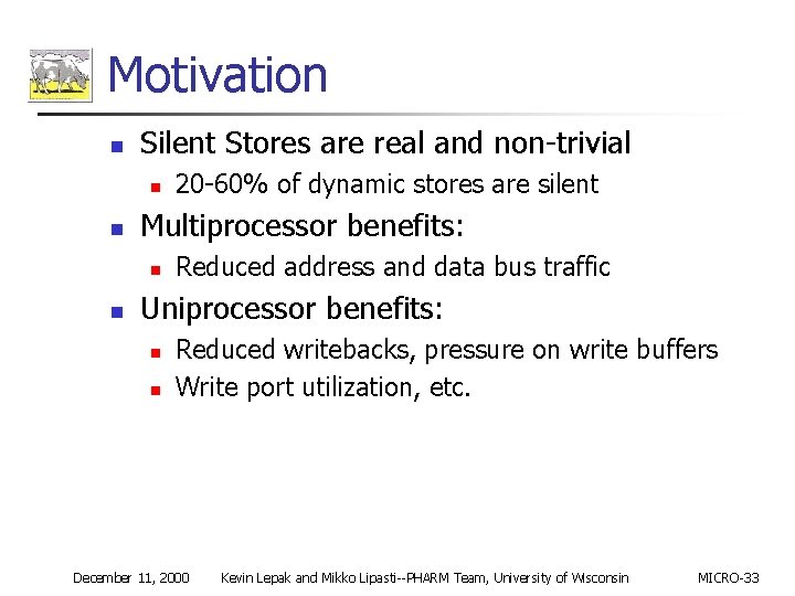 Motivation n Silent Stores are real and non-trivial n n Multiprocessor benefits: n n