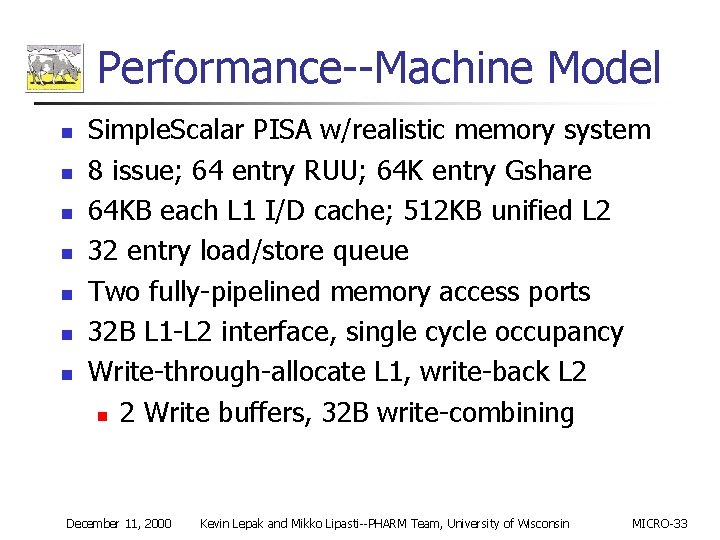 Performance--Machine Model n n n n Simple. Scalar PISA w/realistic memory system 8 issue;
