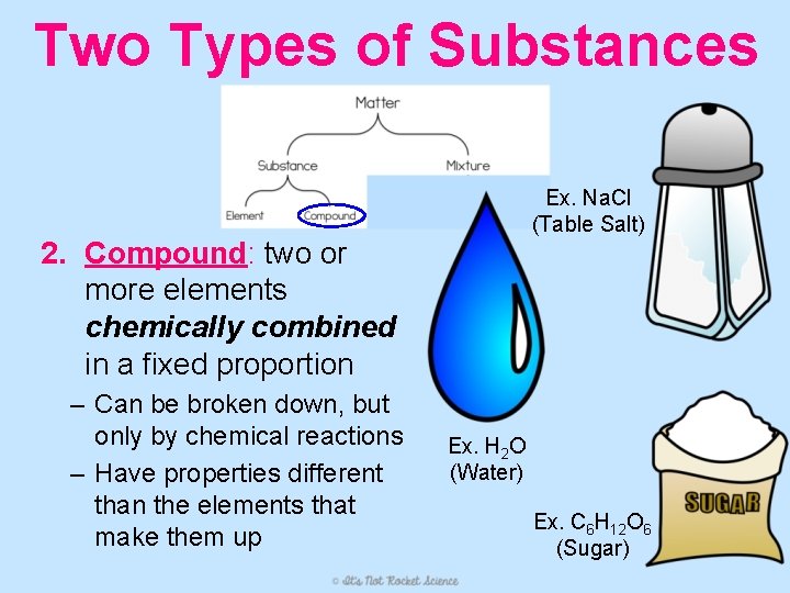 Two Types of Substances Ex. Na. Cl (Table Salt) 2. Compound: two or more