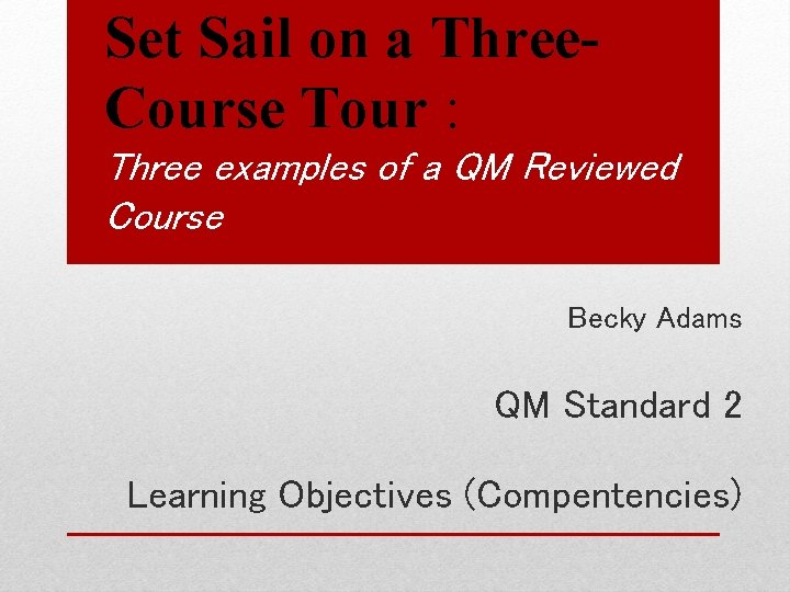 Set Sail on a Three. Course Tour : Three examples of a QM Reviewed