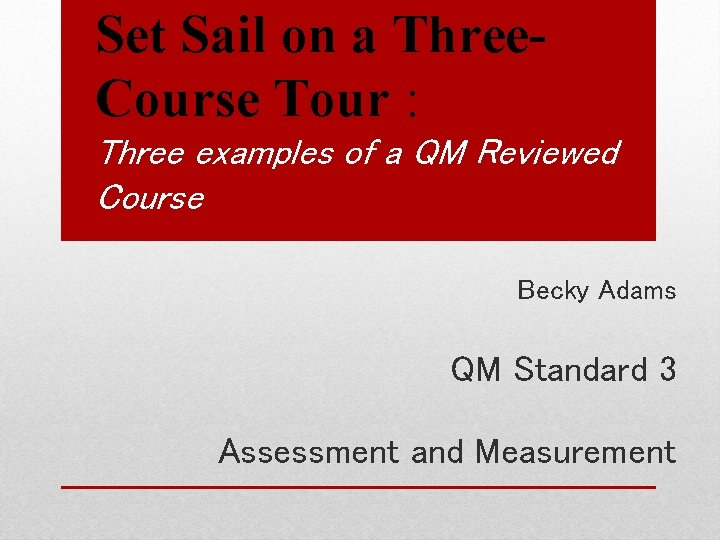 Set Sail on a Three. Course Tour : Three examples of a QM Reviewed