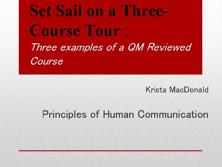 Set Sail on a Three. Course Tour : Three examples of a QM Reviewed