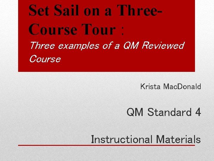 Set Sail on a Three. Course Tour : Three examples of a QM Reviewed