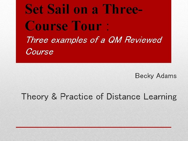 Set Sail on a Three. Course Tour : Three examples of a QM Reviewed