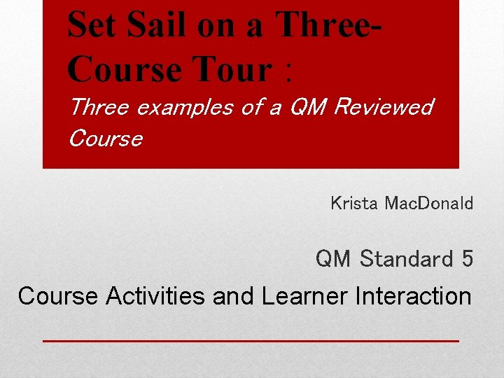 Set Sail on a Three. Course Tour : Three examples of a QM Reviewed