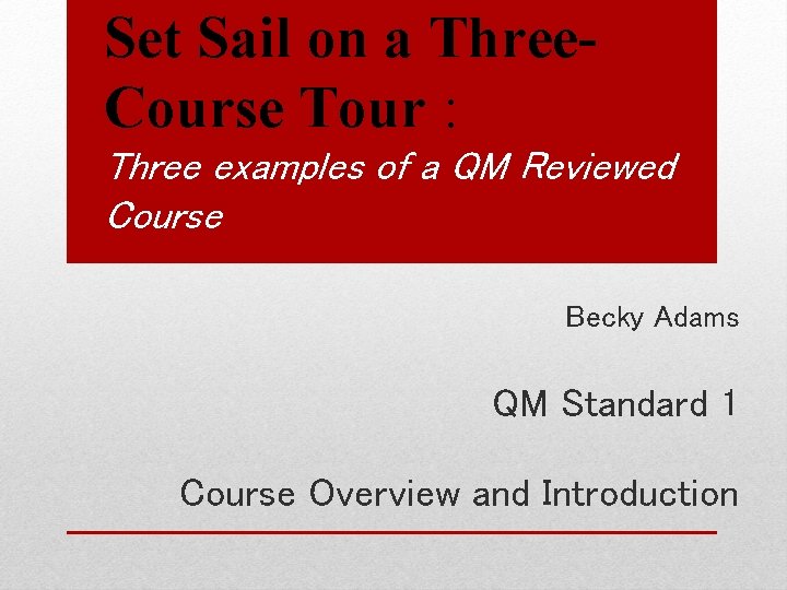 Set Sail on a Three. Course Tour : Three examples of a QM Reviewed