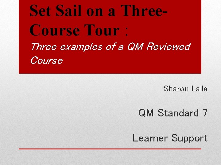 Set Sail on a Three. Course Tour : Three examples of a QM Reviewed