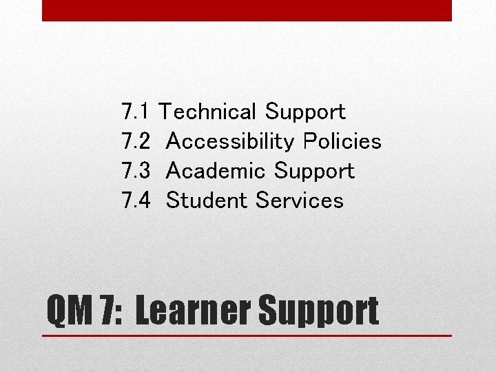 7. 1 7. 2 7. 3 7. 4 Technical Support Accessibility Policies Academic Support