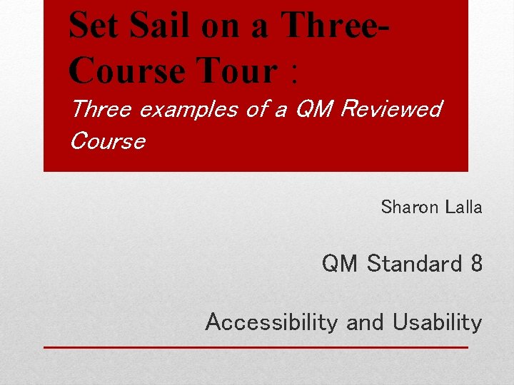 Set Sail on a Three. Course Tour : Three examples of a QM Reviewed