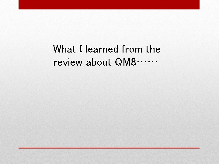 What I learned from the review about QM 8…… 