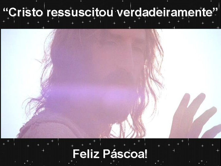 “Cristo ressuscitou verdadeiramente” Feliz Páscoa! 