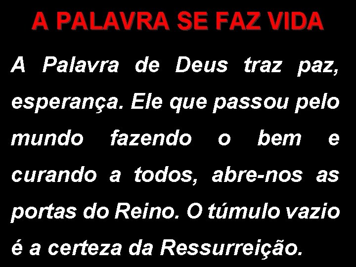 A PALAVRA SE FAZ VIDA A Palavra de Deus traz paz, esperança. Ele que