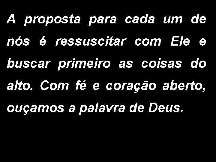 A proposta para cada um de nós é ressuscitar com Ele e buscar primeiro