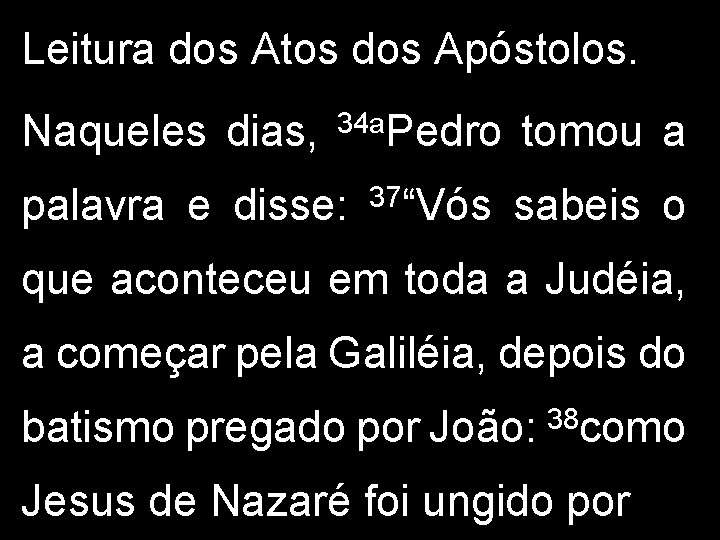 Leitura dos Atos dos Apóstolos. Naqueles dias, 34 a. Pedro palavra e disse: 37“Vós