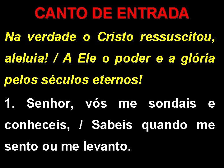 CANTO DE ENTRADA Na verdade o Cristo ressuscitou, aleluia! / A Ele o poder