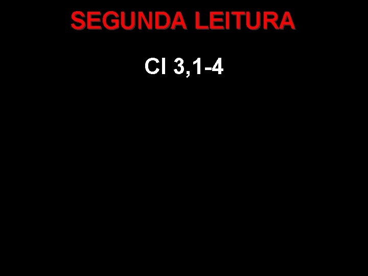 SEGUNDA LEITURA Cl 3, 1 -4 