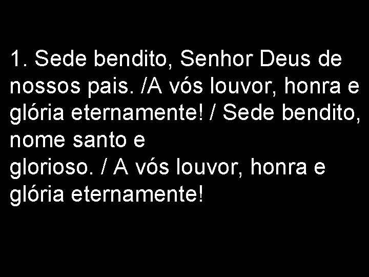 1. Sede bendito, Senhor Deus de nossos pais. /A vós louvor, honra e glória