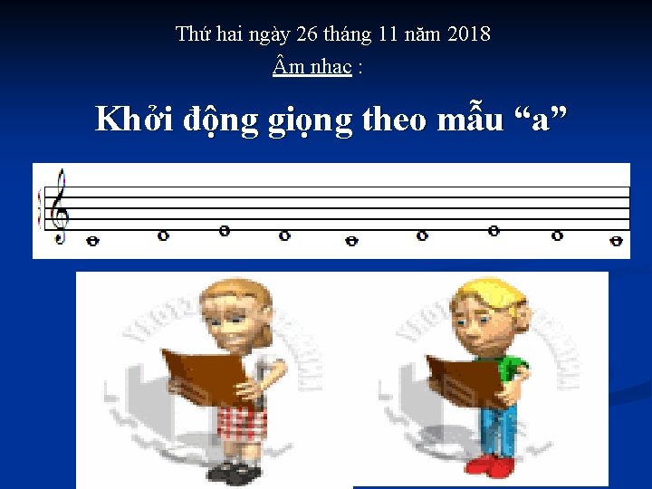 Thứ hai ngày 26 tháng 11 năm 2018 m nhạc : Khởi động giọng