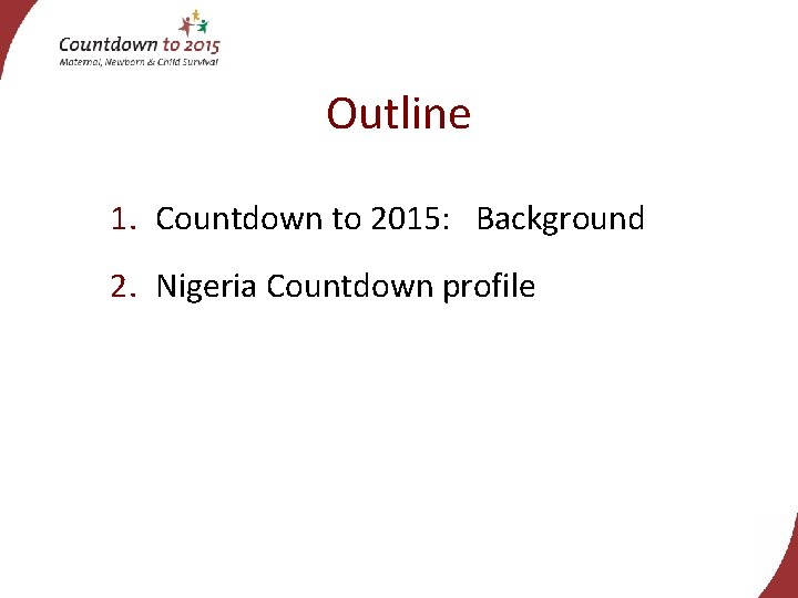 Outline 1. Countdown to 2015: Background 2. Nigeria Countdown profile 