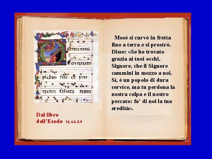 Mosè si curvò in fretta fino a terra e si prostrò. Disse: «Se ho Mosè si curvò in fretta fino a terra e si prostrò. Disse: «Se ho