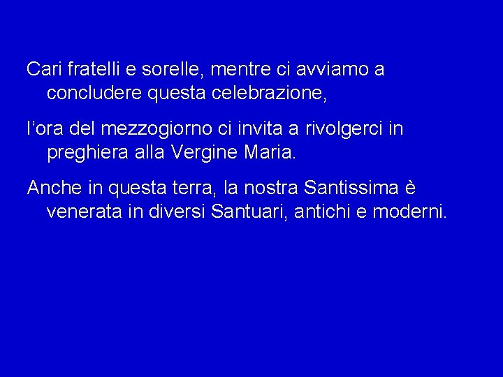 Cari fratelli e sorelle, mentre ci avviamo a concludere questa celebrazione, l’ora del mezzogiorno