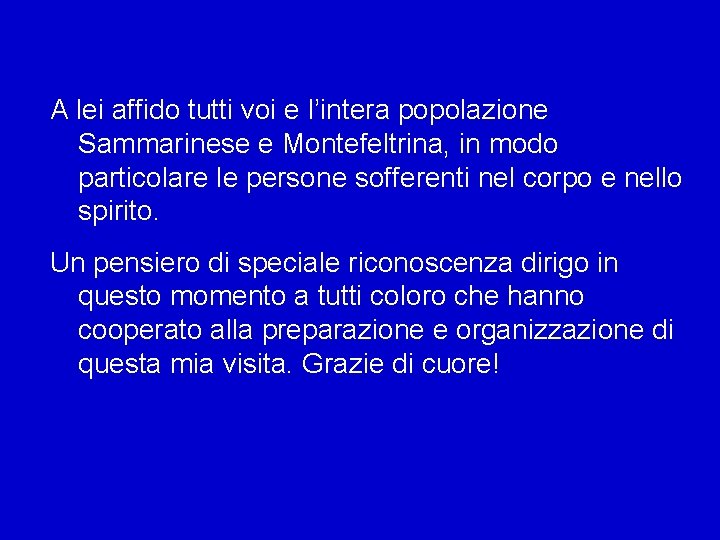 A lei affido tutti voi e l’intera popolazione Sammarinese e Montefeltrina, in modo particolare