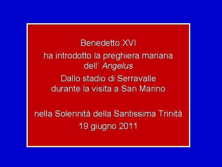 Benedetto XVI ha introdotto la preghiera mariana dell’ Angelus Dallo stadio di Serravalle durante