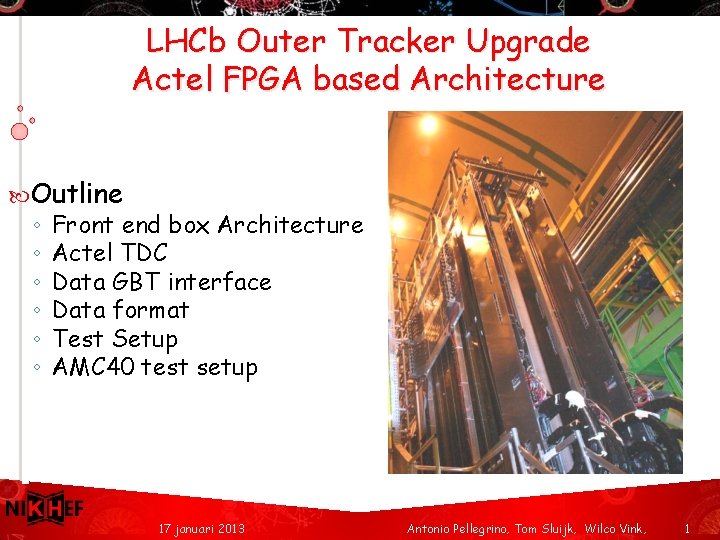 LHCb Outer Tracker Upgrade Actel FPGA based Architecture Outline ◦ ◦ ◦ Front end
