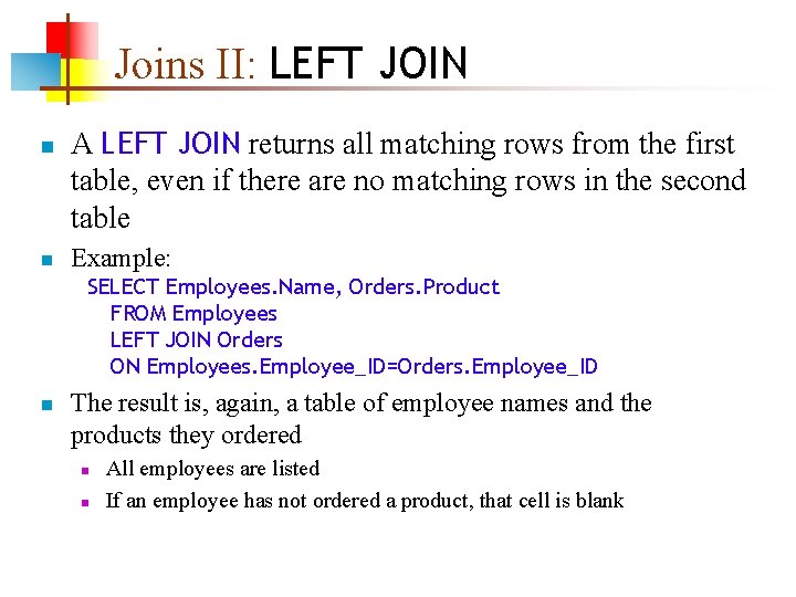 Joins II: LEFT JOIN n n A LEFT JOIN returns all matching rows from