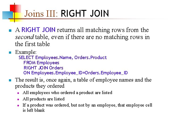 Joins III: RIGHT JOIN n n A RIGHT JOIN returns all matching rows from