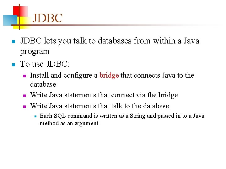 JDBC n n JDBC lets you talk to databases from within a Java program