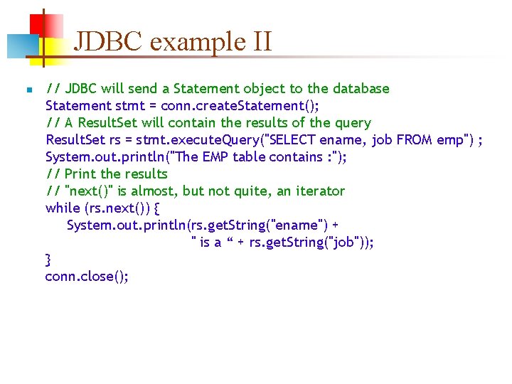JDBC example II n // JDBC will send a Statement object to the database