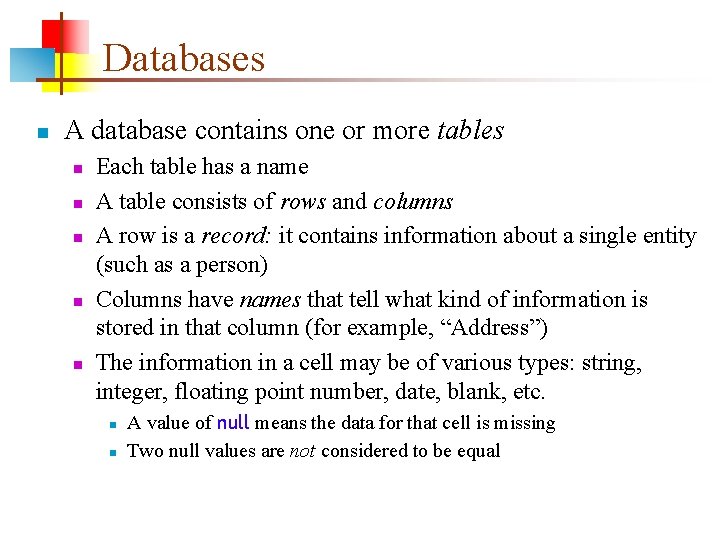 Databases n A database contains one or more tables n n n Each table