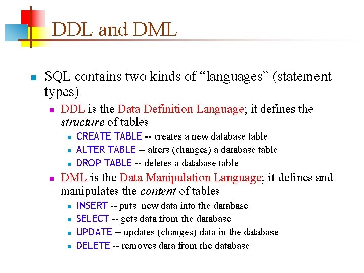 DDL and DML n SQL contains two kinds of “languages” (statement types) n DDL