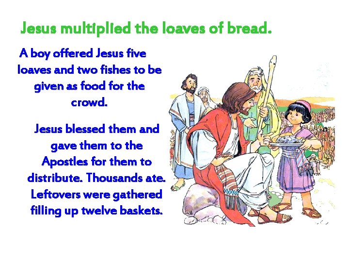 Jesus multiplied the loaves of bread. A boy offered Jesus five loaves and two