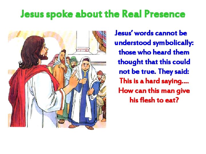 Jesus spoke about the Real Presence Jesus’ words cannot be understood symbolically: those who